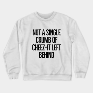 Not a single crumb left behind! Crewneck Sweatshirt